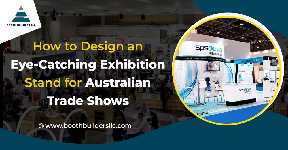 How to Design an Eye Catching Exhibition Stand for Australian Trade Shows?